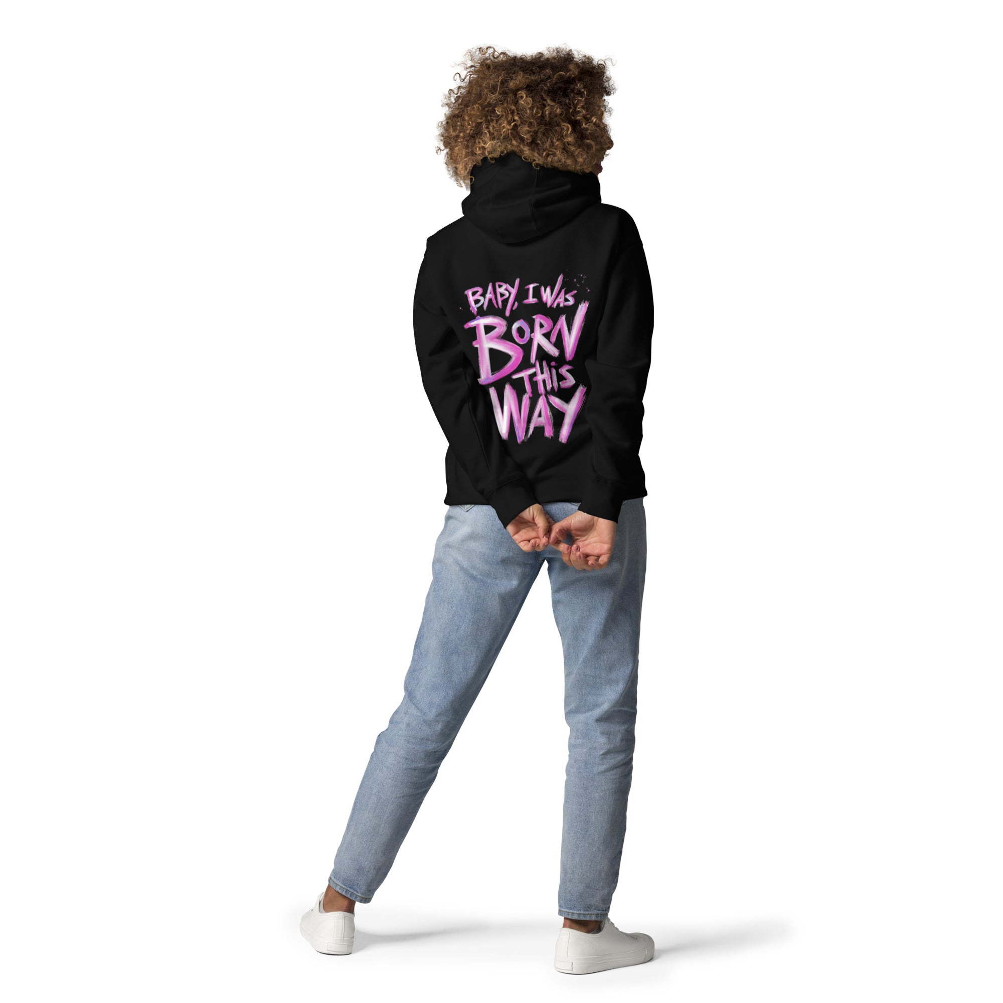 Baby I was Born this Way Hoodie Unisex