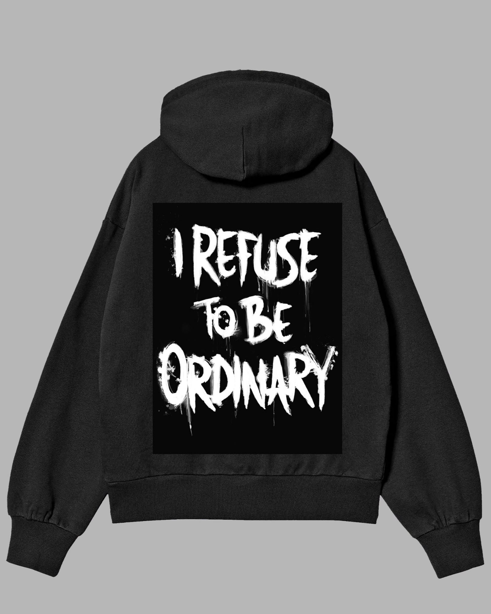 Black hoodie with 'I Refuse to be Ordinary' text on a gray background