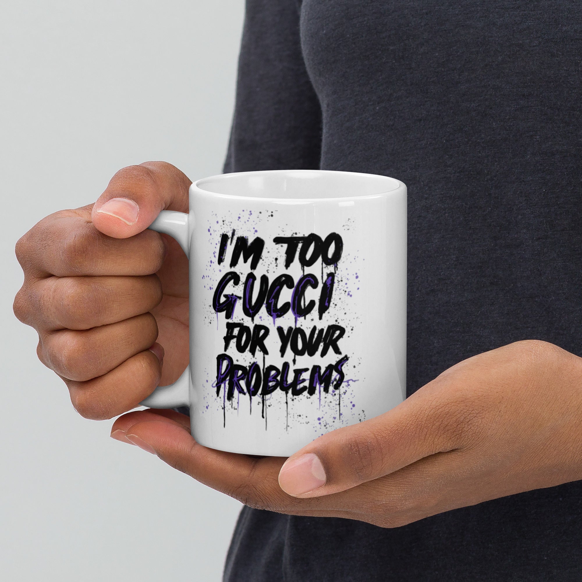 I'm too Gucci for your problems Mug