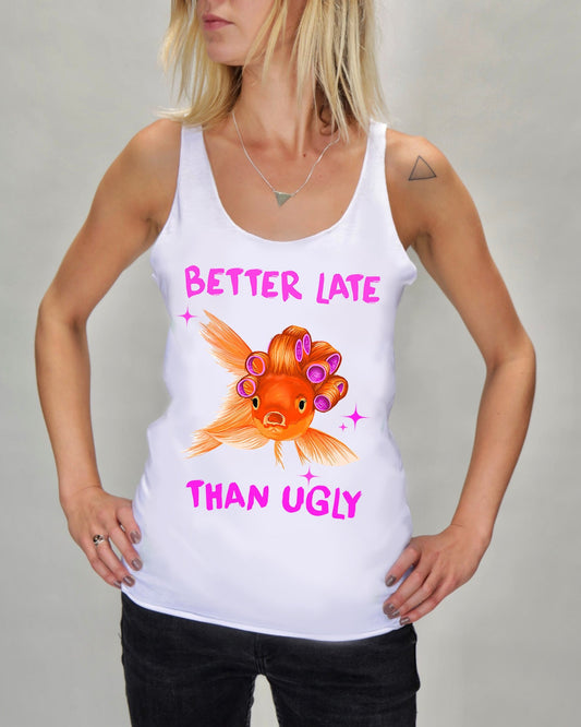 Better Late than Ugly Tank Top