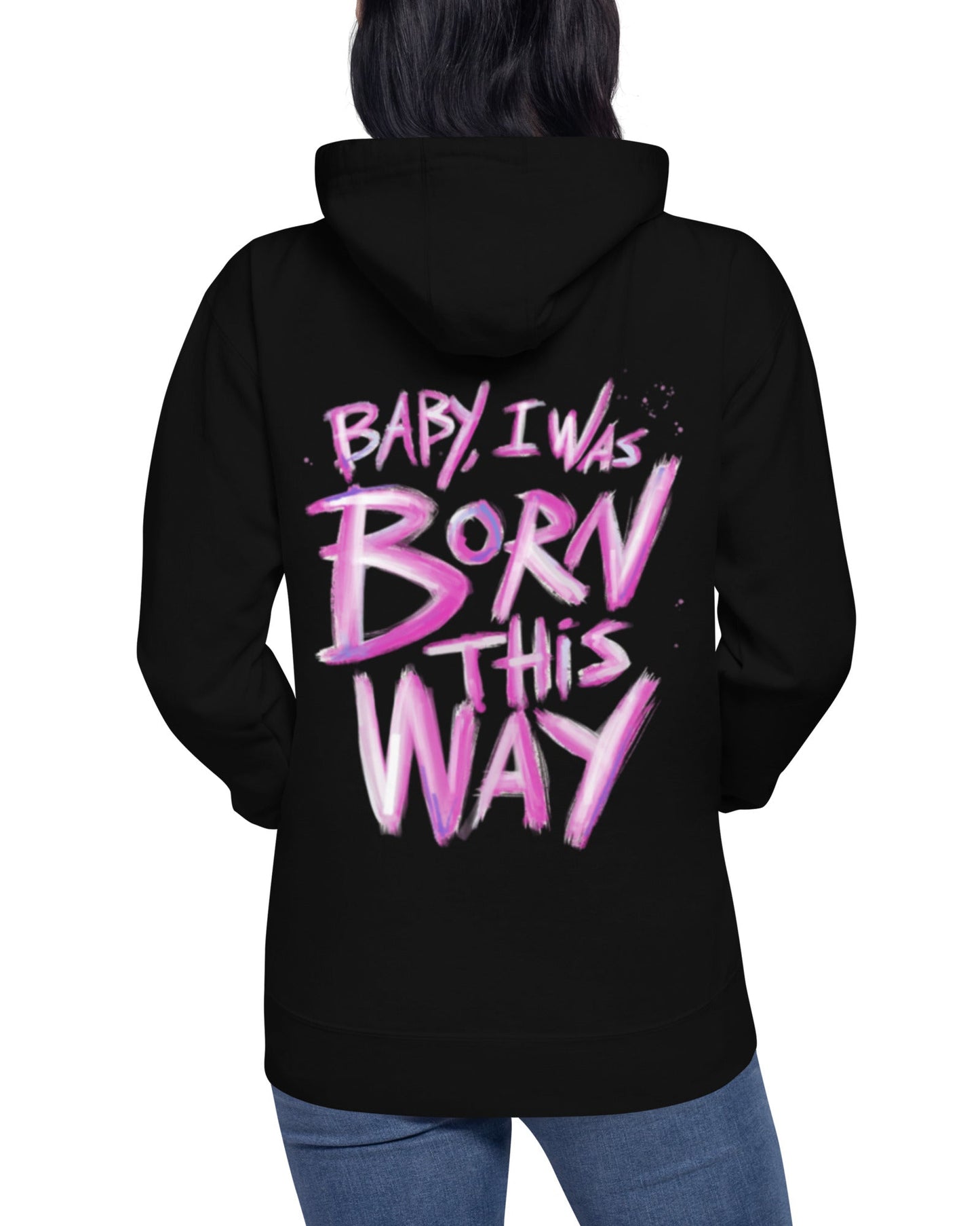 Baby I was Born this Way Hoodie Unisex