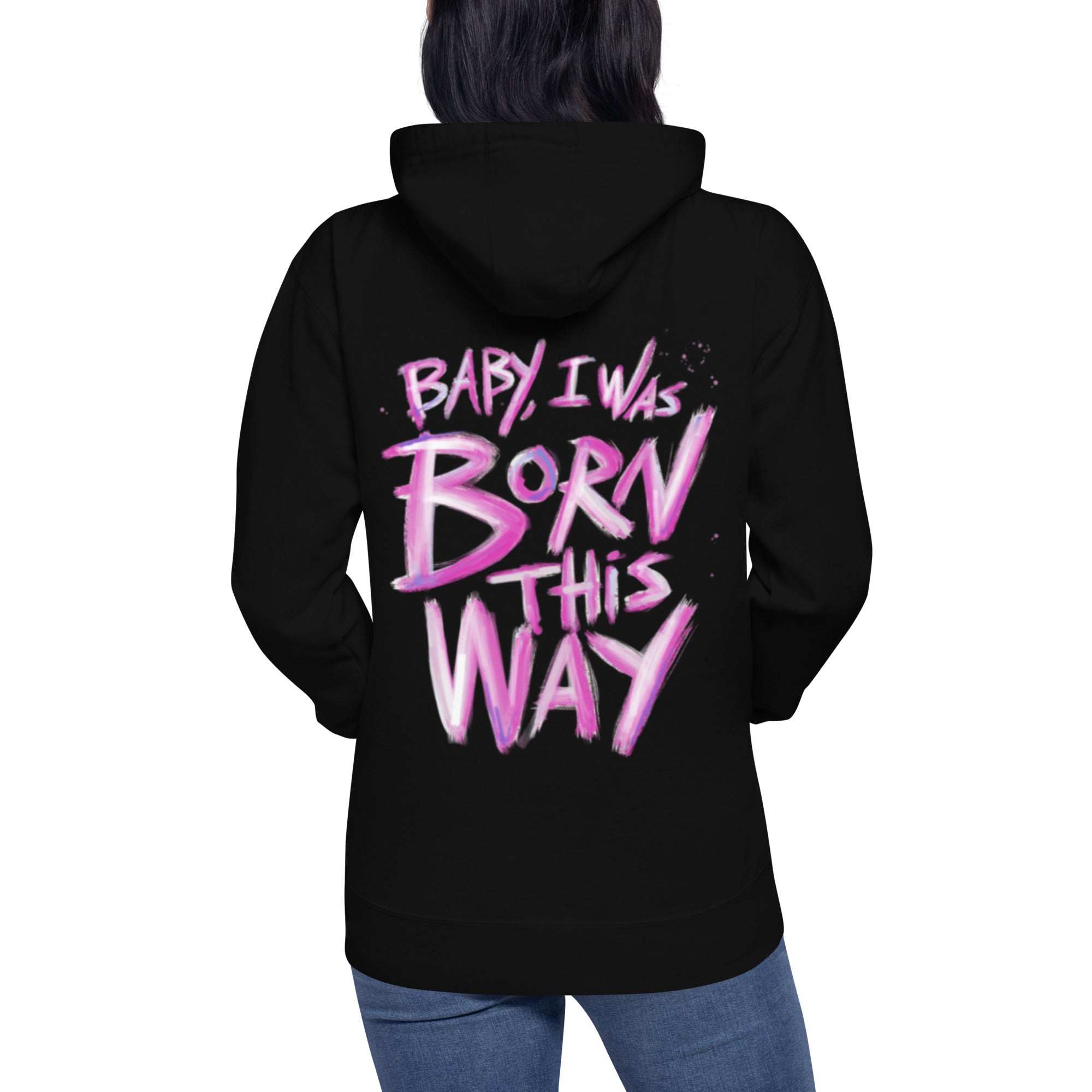 Baby I was Born this Way Hoodie Unisex