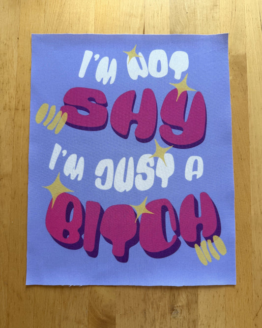 I'm Not shy I'm just a Bitch Fabric Patch