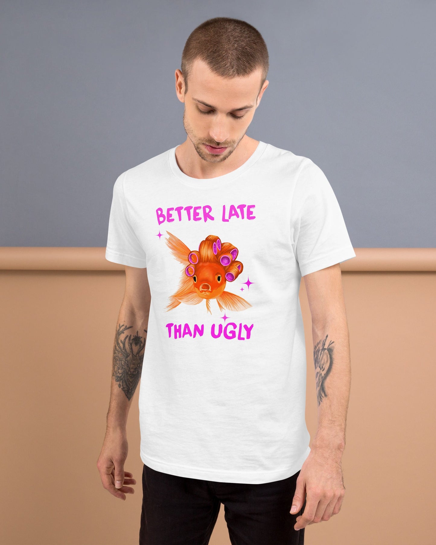 Better Late than Ugly Unisex T-shirt