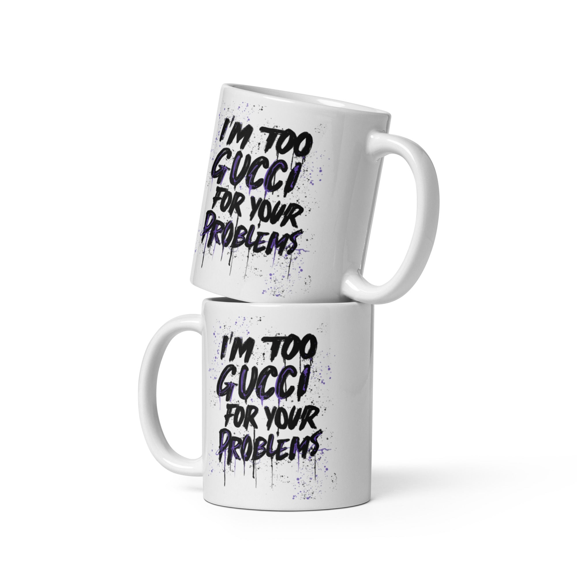 I'm too Gucci for your problems Mug